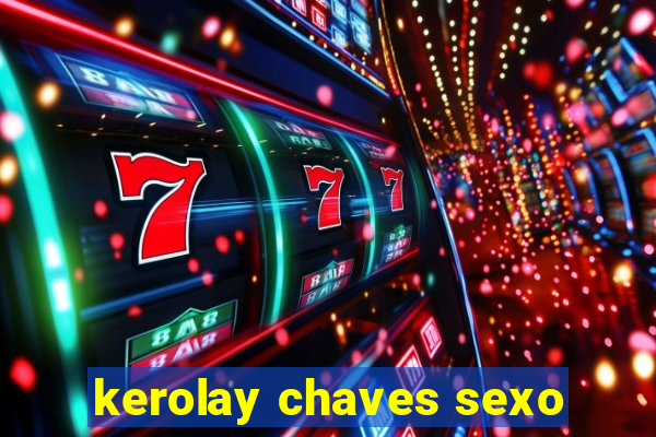 kerolay chaves sexo